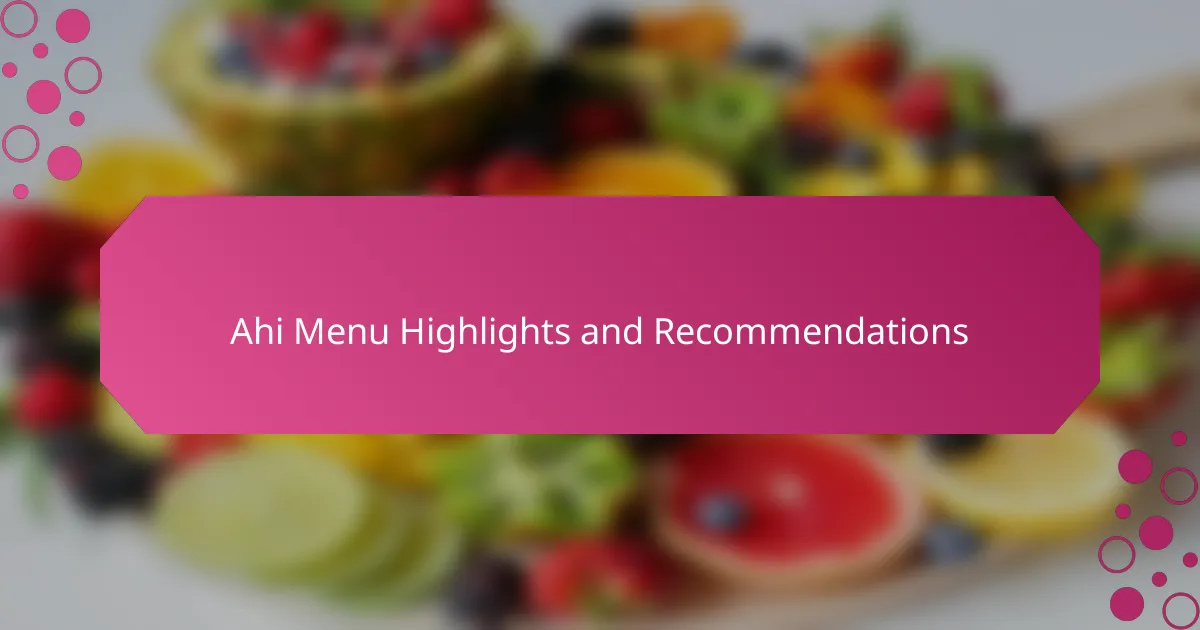 Ahi Menu Highlights and Recommendations
