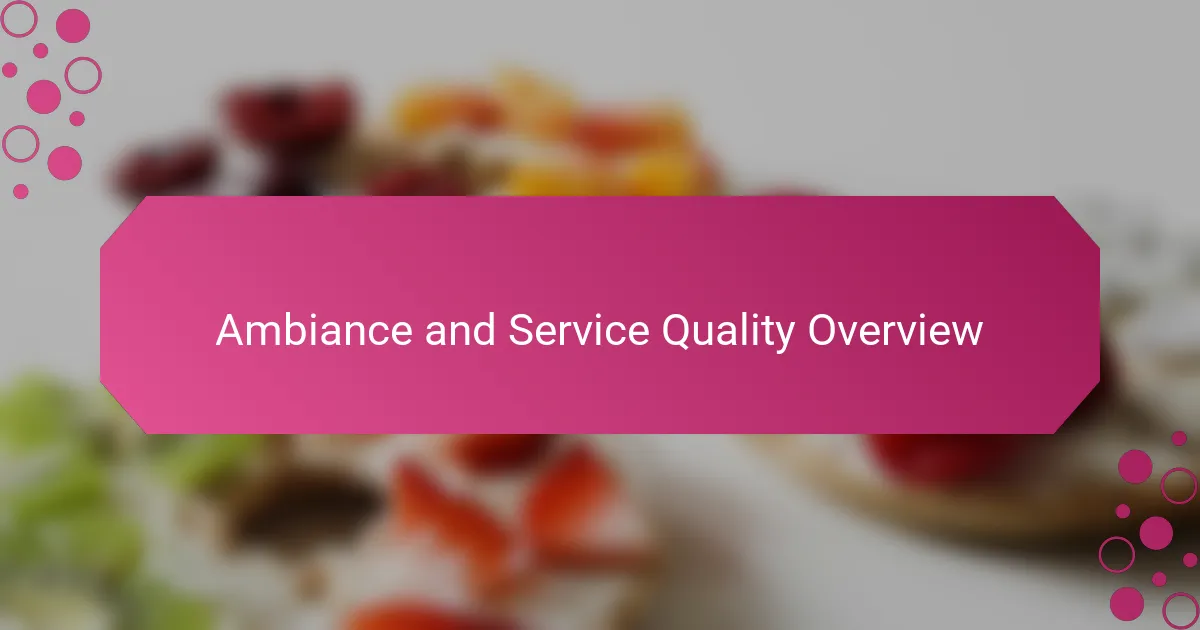 Ambiance and Service Quality Overview