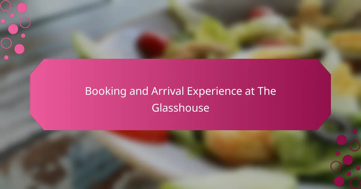 Booking and Arrival Experience at The Glasshouse