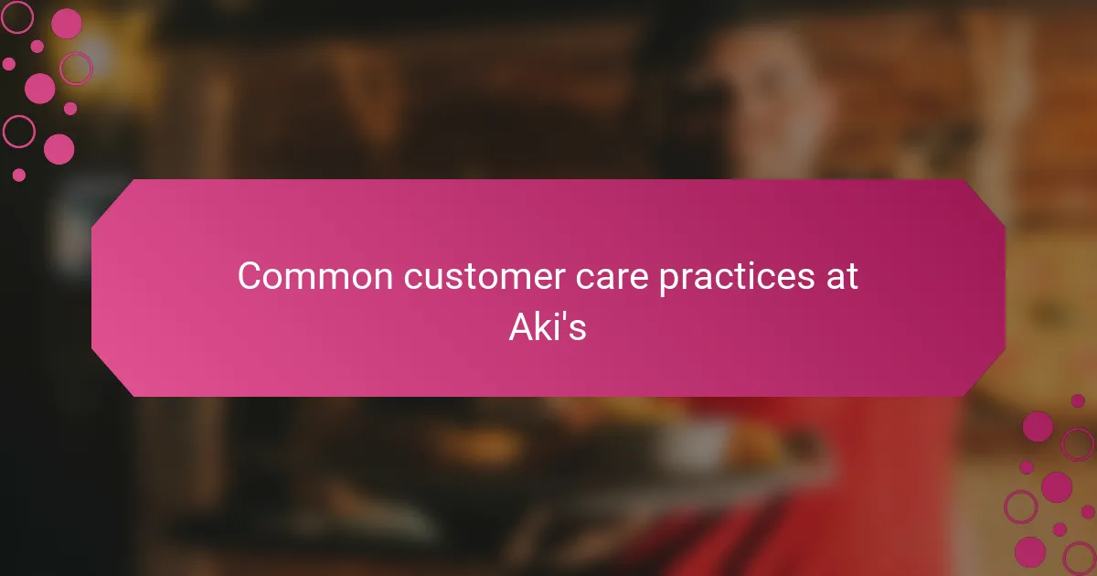 Common customer care practices at Aki's