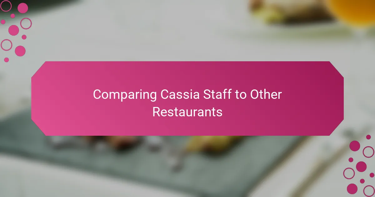 Comparing Cassia Staff to Other Restaurants