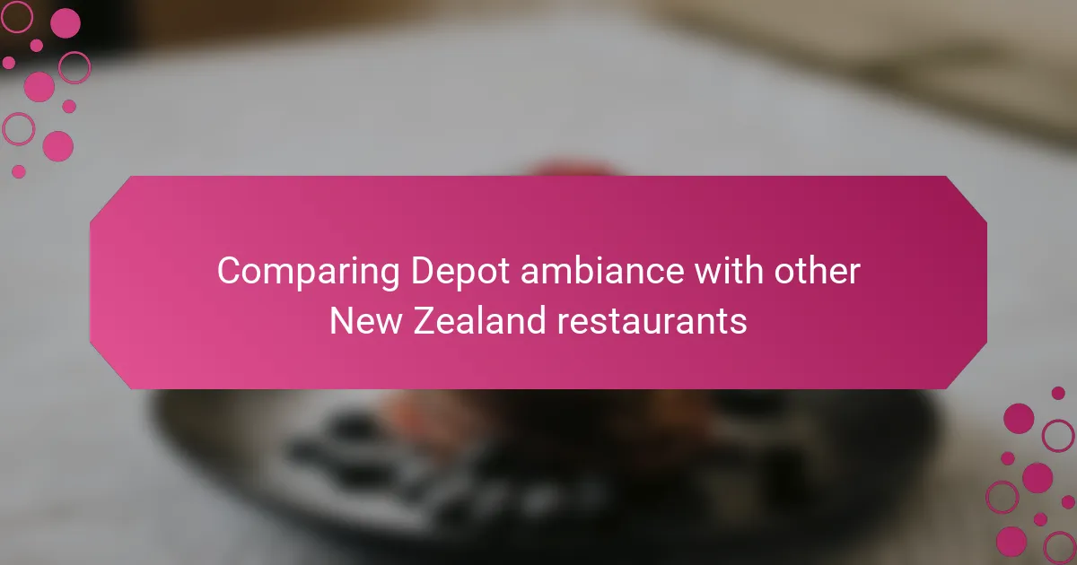 Comparing Depot ambiance with other New Zealand restaurants