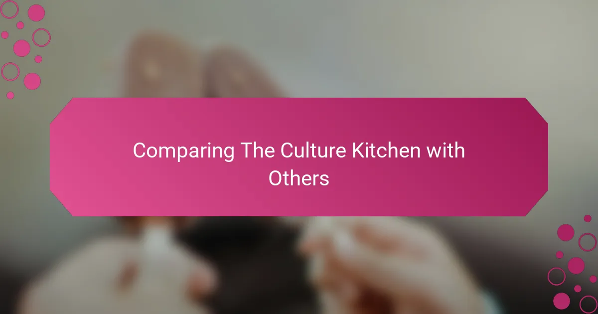 Comparing The Culture Kitchen with Others