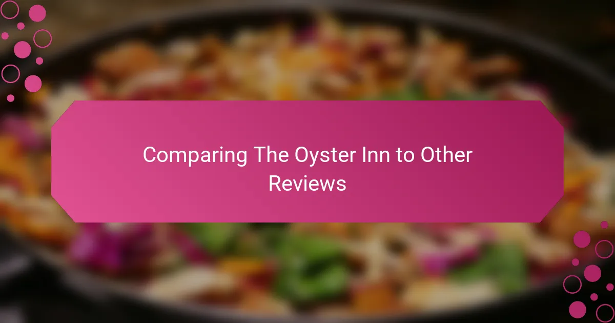 Comparing The Oyster Inn to Other Reviews