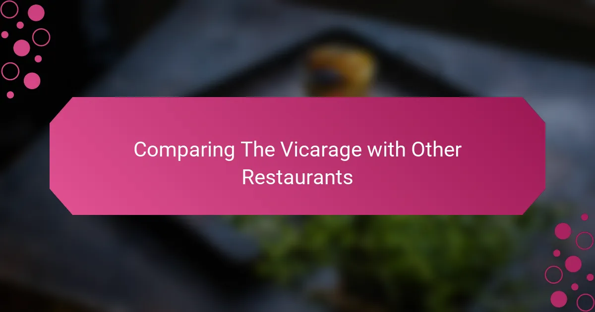 Comparing The Vicarage with Other Restaurants