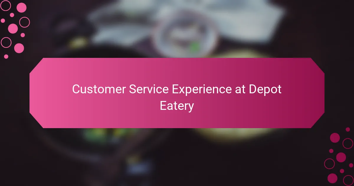 Customer Service Experience at Depot Eatery