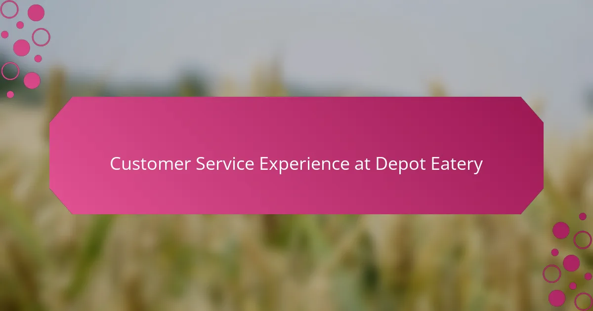 Customer Service Experience at Depot Eatery