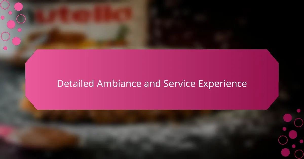Detailed Ambiance and Service Experience