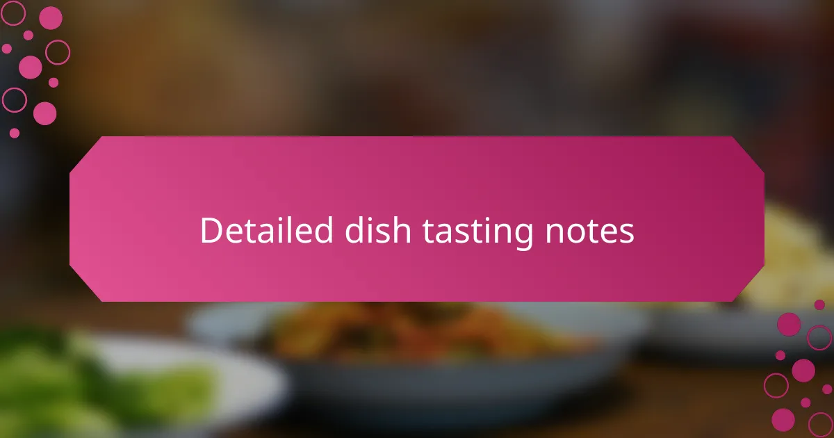 Detailed dish tasting notes