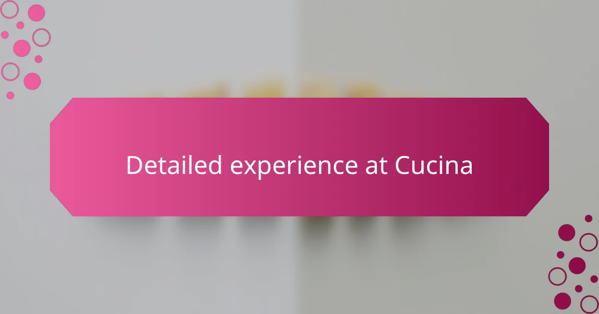 Detailed experience at Cucina