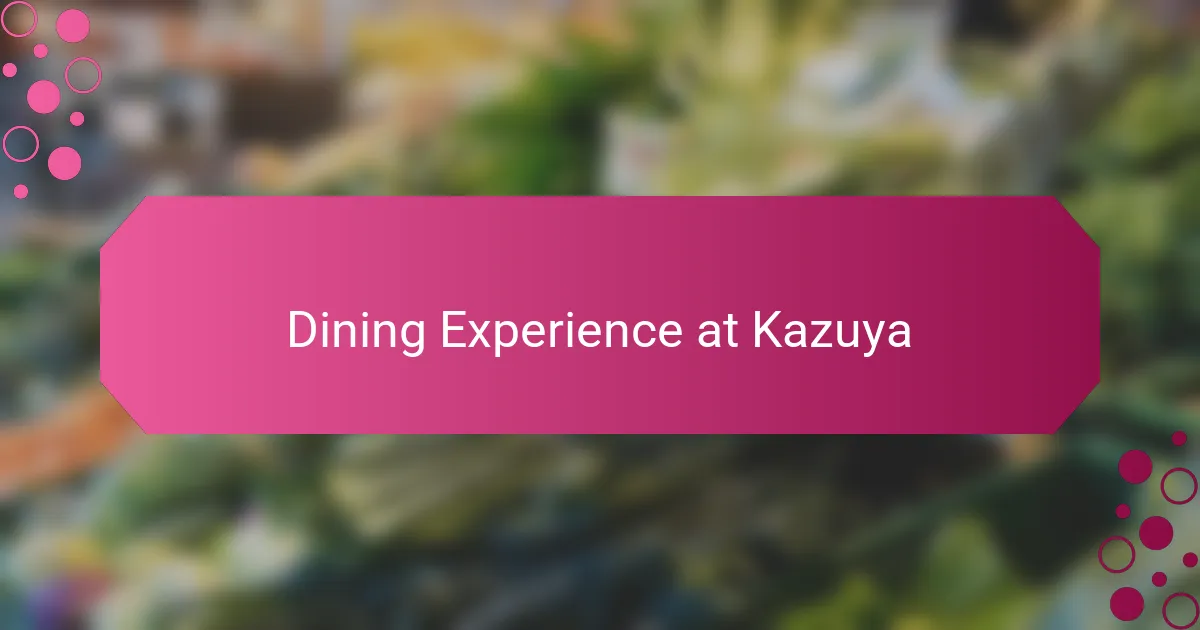Dining Experience at Kazuya