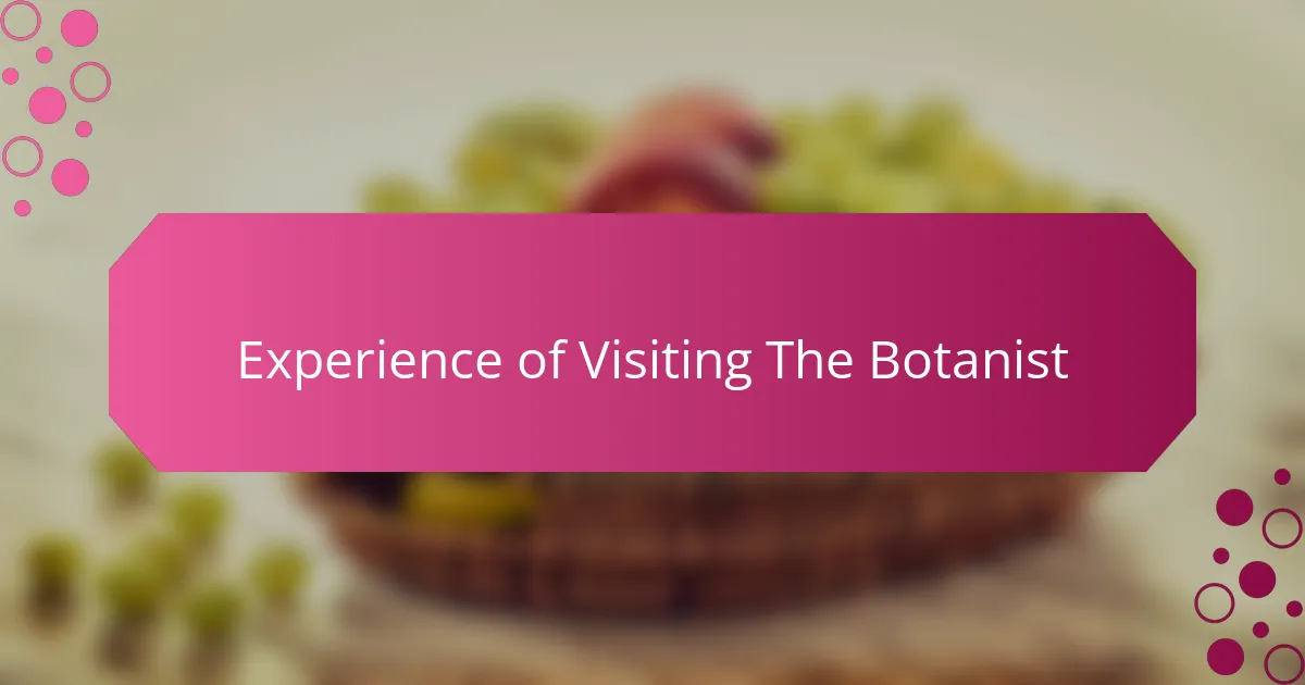 Experience of Visiting The Botanist