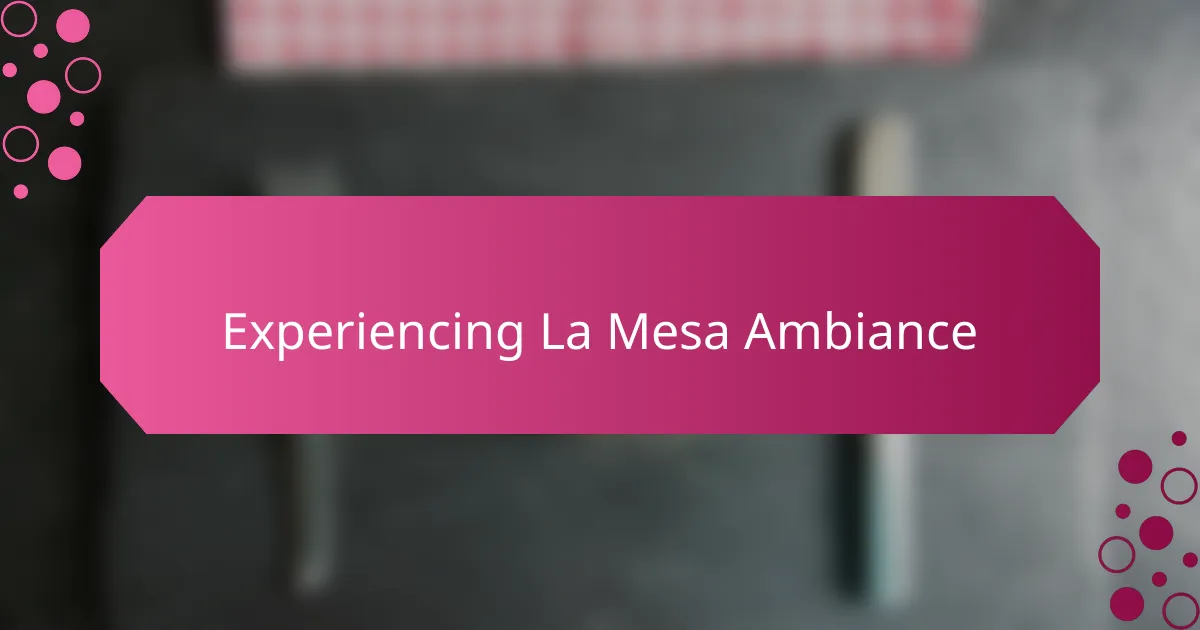 Experiencing La Mesa Ambiance