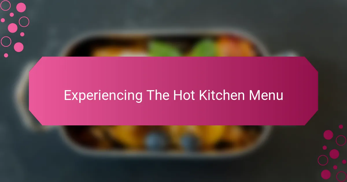 Experiencing The Hot Kitchen Menu