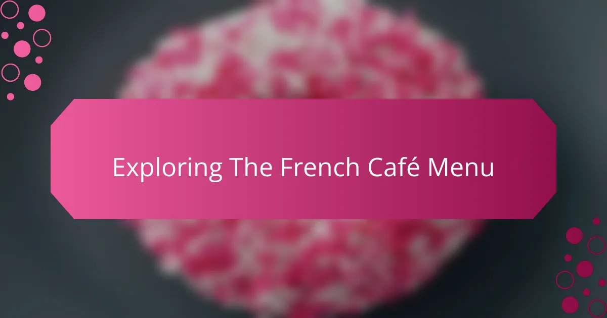 Exploring The French Café Menu