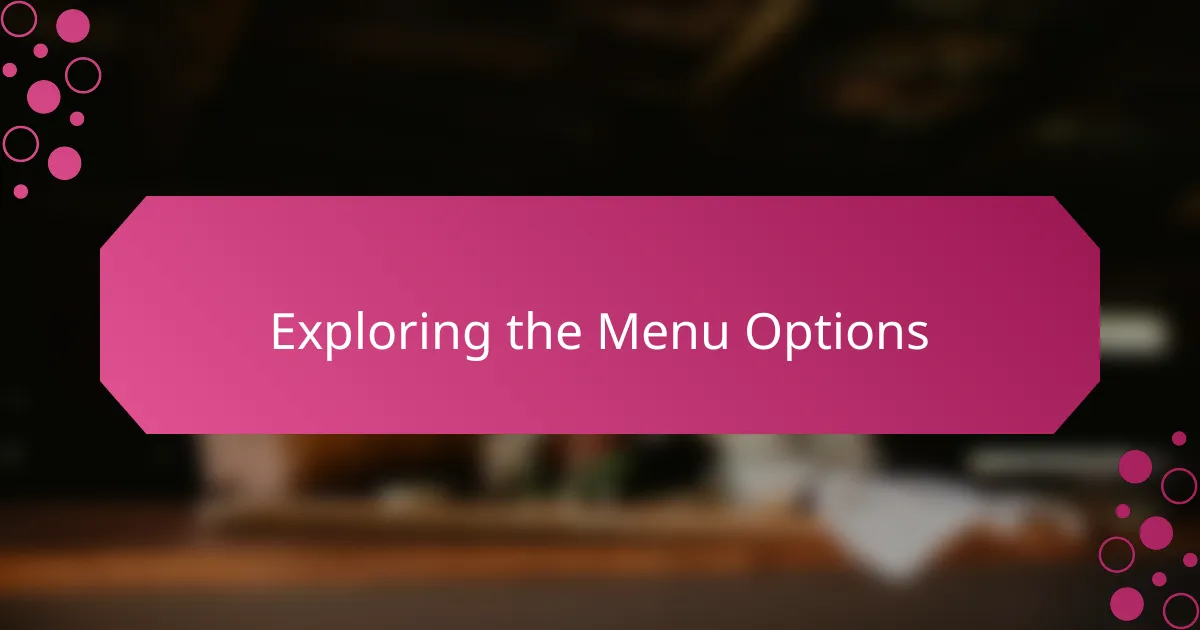 Exploring the Menu Options