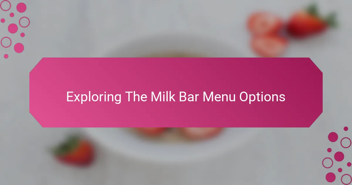 Exploring The Milk Bar Menu Options
