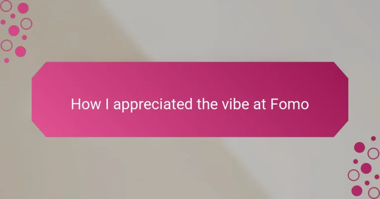 How I appreciated the vibe at Fomo