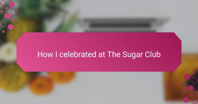 How I celebrated at The Sugar Club