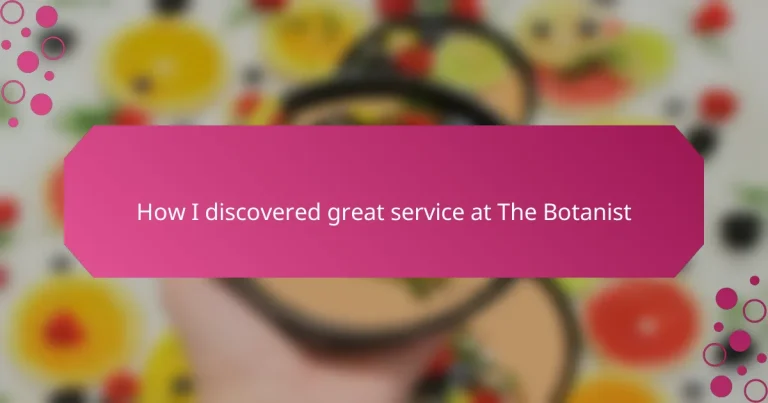 How I discovered great service at The Botanist