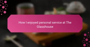 How I enjoyed personal service at The Glasshouse