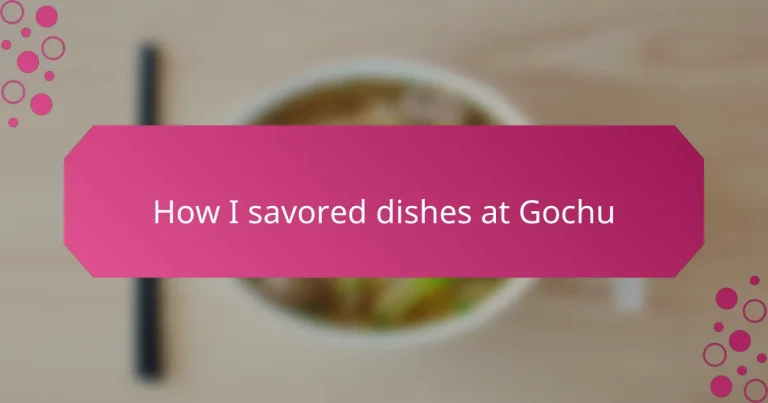 How I savored dishes at Gochu