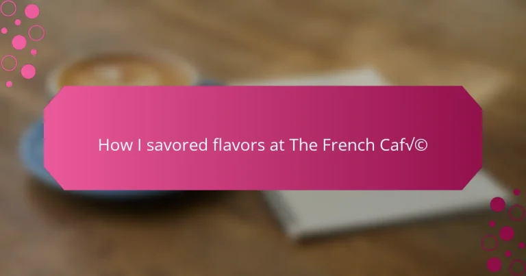 How I savored flavors at The French Café