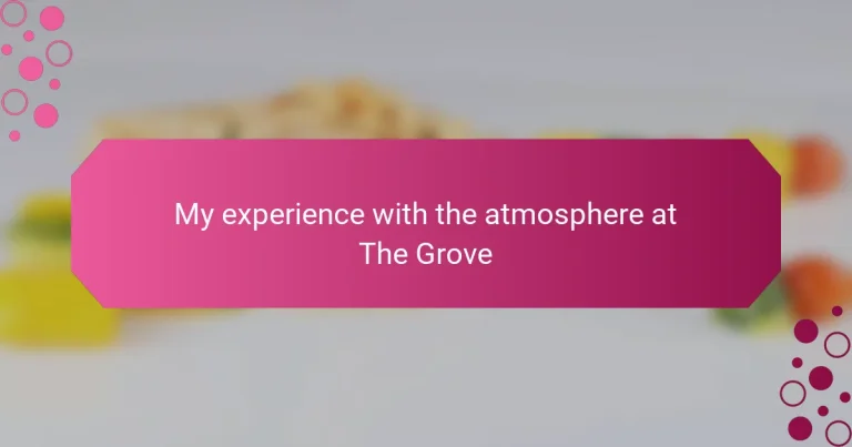 My experience with the atmosphere at The Grove