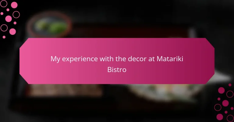 My experience with the decor at Matariki Bistro