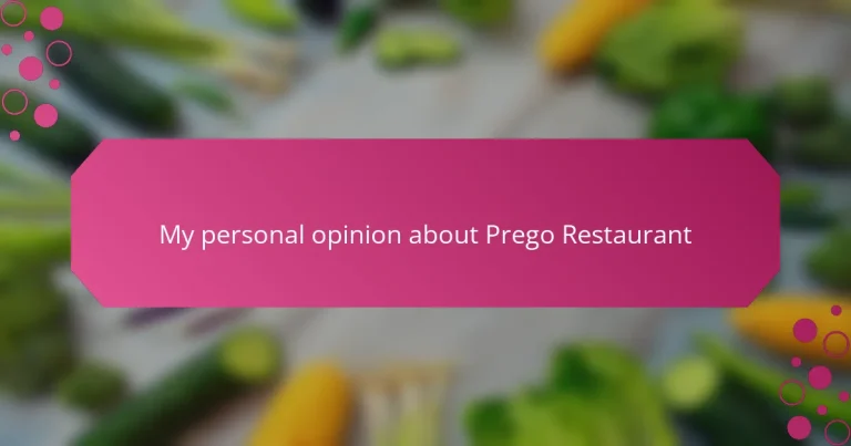 My personal opinion about Prego Restaurant