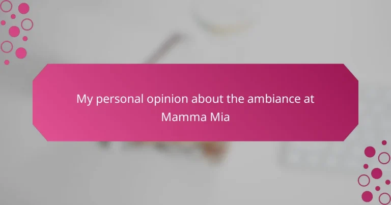My personal opinion about the ambiance at Mamma Mia