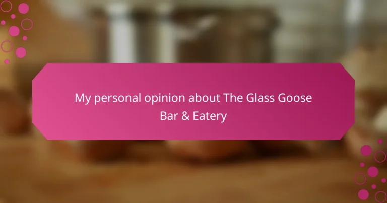 My personal opinion about The Glass Goose Bar & Eatery
