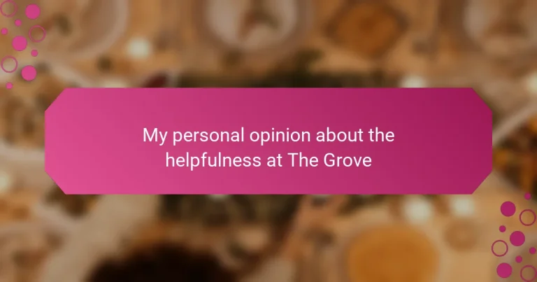My personal opinion about the helpfulness at The Grove