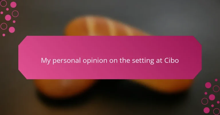 My personal opinion on the setting at Cibo