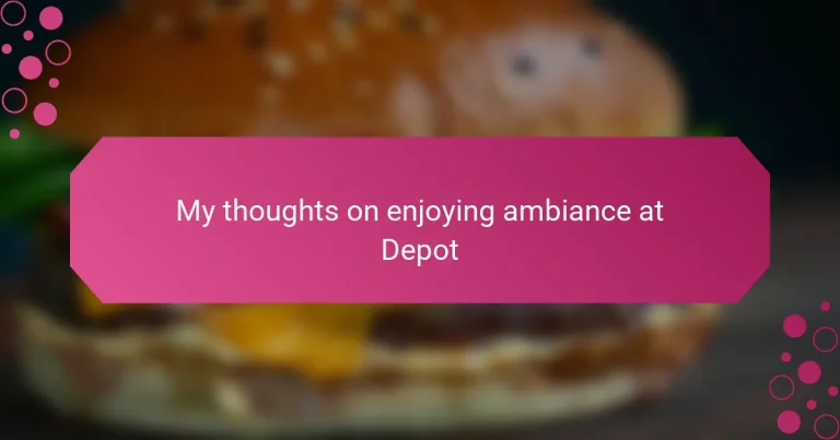 My thoughts on enjoying ambiance at Depot