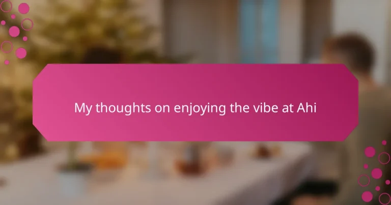 My thoughts on enjoying the vibe at Ahi