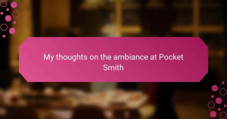 My thoughts on the ambiance at Pocket Smith