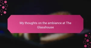 My thoughts on the ambiance at The Glasshouse