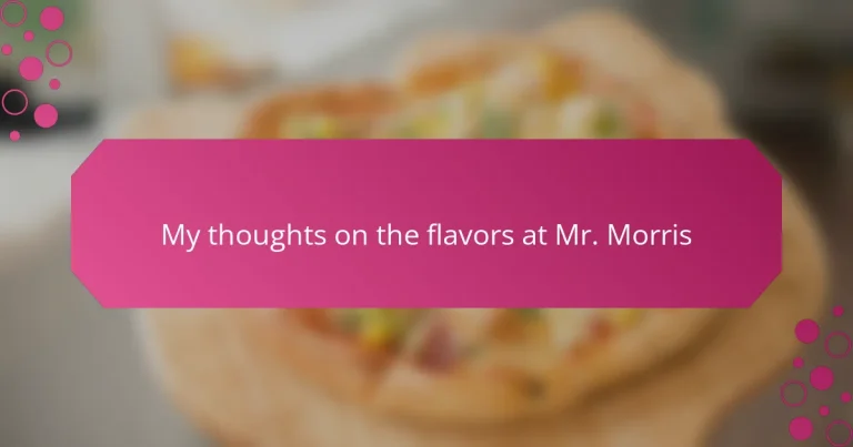 My thoughts on the flavors at Mr. Morris