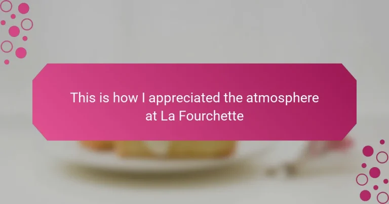 This is how I appreciated the atmosphere at La Fourchette