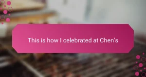 This is how I celebrated at Chen’s