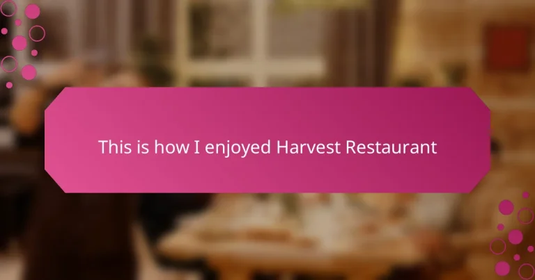 This is how I enjoyed Harvest Restaurant