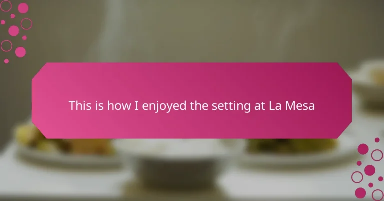 This is how I enjoyed the setting at La Mesa