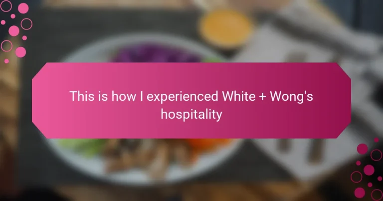 This is how I experienced White + Wong’s hospitality