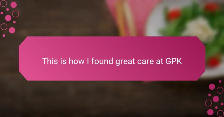 This is how I found great care at GPK