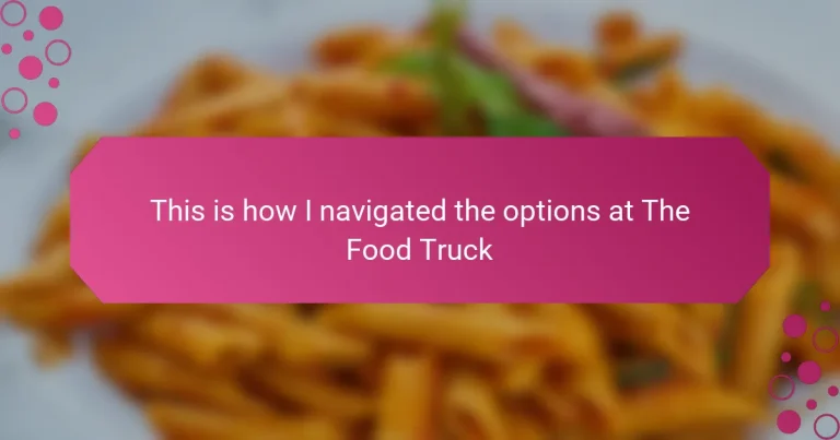 This is how I navigated the options at The Food Truck