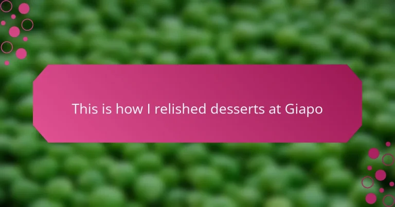 This is how I relished desserts at Giapo