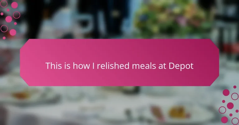 This is how I relished meals at Depot