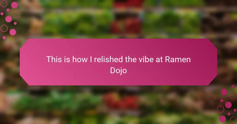This is how I relished the vibe at Ramen Dojo