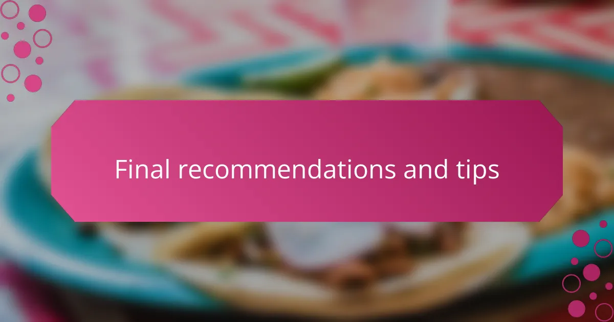 Final recommendations and tips
